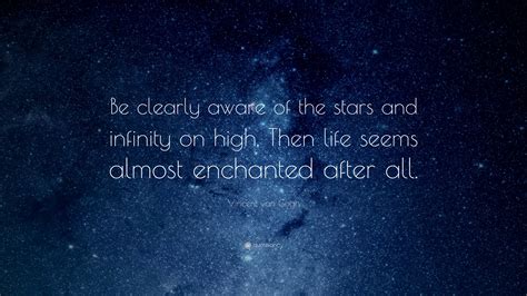 Vincent Van Gogh Quote “be Clearly Aware Of The Stars And Infinity On