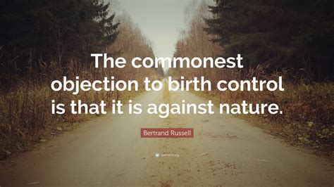 Bertrand Russell Quote The Commonest Objection To Birth Control Is