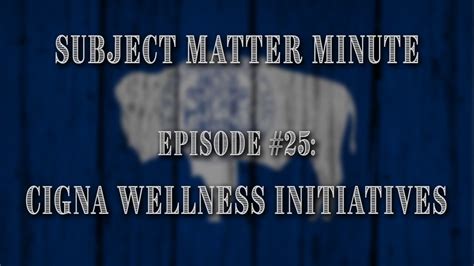 Subject Matter Minute Episode 25 Cigna Wellness Initiatives Youtube