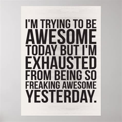 Im Trying To Be Awesome Today But Im Exhausted Poster Zazzleca