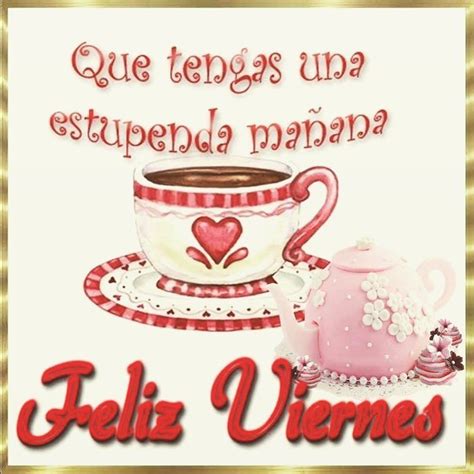 Feliz Viernes Para Todos Los Viernes Del Año Amistad Belleza Amor