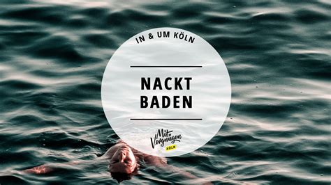 11 Orte zum Nacktbaden in und um Köln Mit Vergnügen Köln