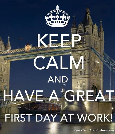 I learnt the meaning of love from you; KEEP CALM AND HAVE A GREAT FIRST DAY AT WORK! Poster ...
