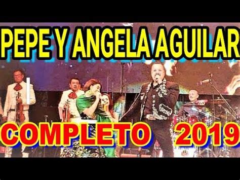 Pepe Y Angela Aguilar Completo Youtube