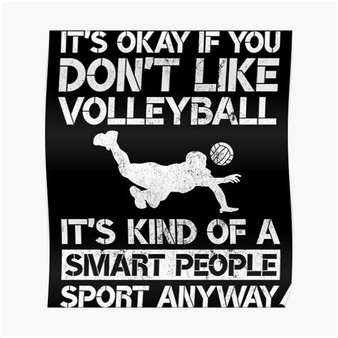 Its Okay If You Dont Like Volleyball Its Kind Of A Smart People Sport Anywa Poster For Sale