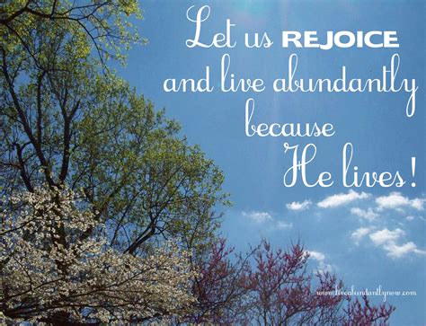 We Can Rejoice Because Christ Lives Live Abundantly Now