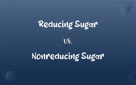 Reducing Sugar Vs Nonreducing Sugar Whats The Difference