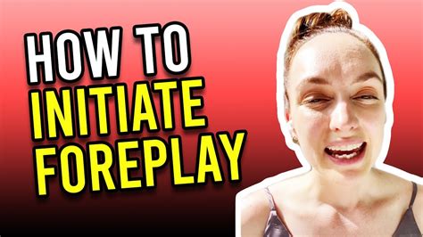 How To Initiate Foreplay With Your Girlfriend Youtube