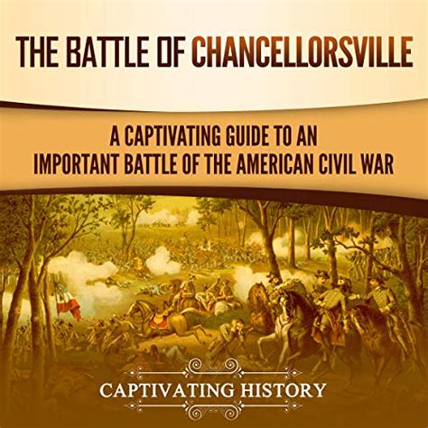 The Battle Of Chancellorsville A Captivating Guide To An