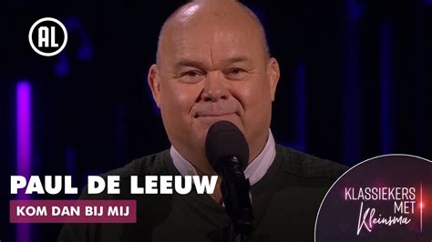 Paul De Leeuw Kom Dan Bij Mij Klassiekers Met Kleinsma Youtube