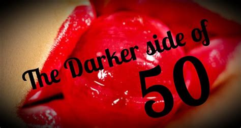 The Darker Side Of 50 💋