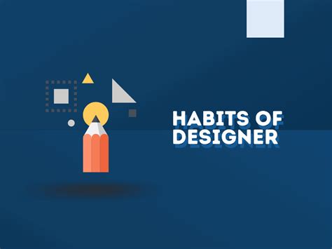 List Of 21 Good Habits Of A Designer Thebrandboy