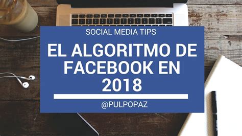 El Algoritmo De Facebook Lo Que Hay Que Saber En 2018 Socialmediatips Youtube