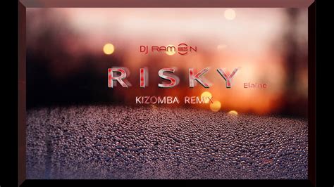 Risky Elaine Feat Ramon10635 Kizomba Remix Youtube