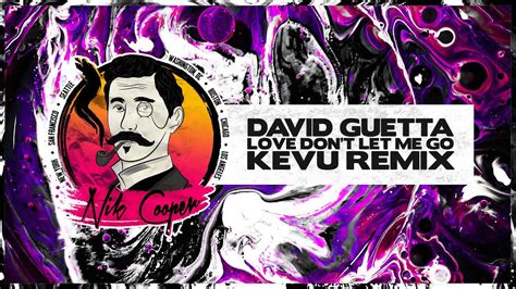 david guetta love don t let me go kevu festival mix youtube