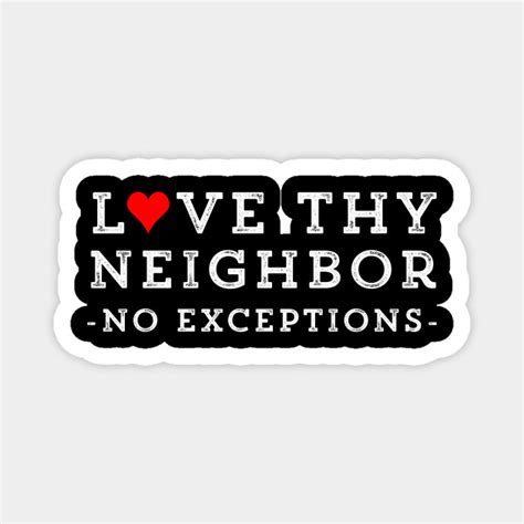 Love Thy Neighbor No Exceptions Love Thy Neighbor No Exceptions
