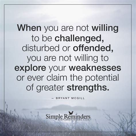 When You Are Not Willing To Be Challenged Disturbed Or Offended You