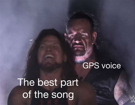 The Best Part Of The Song Gps Voice Meme Shut Up And Take My Money