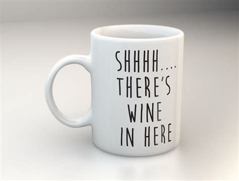 Shhh Theres Wine In Here Mug Coffee Mug Ceramic Mug T By Honeydropdecals On Etsy