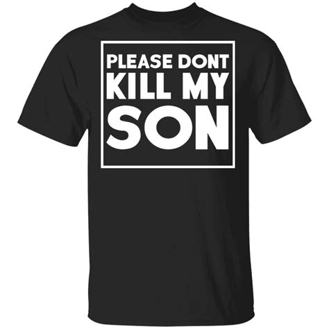 Please Dont Kill My Son Shirt