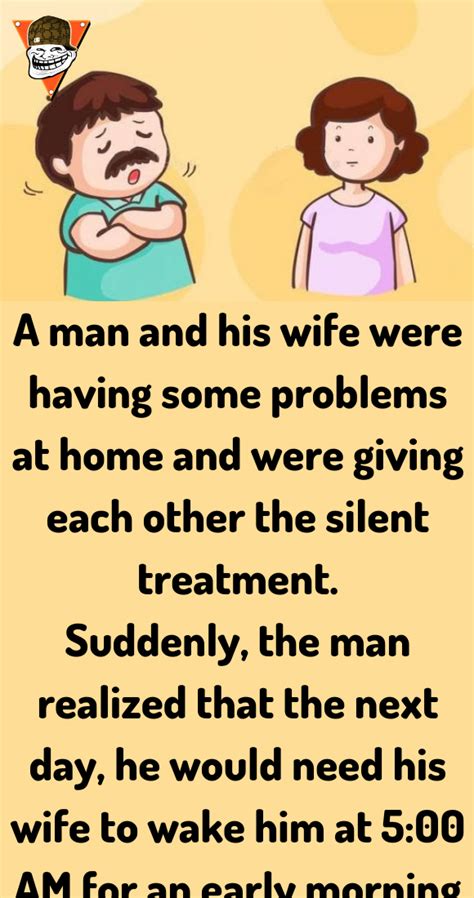A Man And His Wife Were Having Some Problems At Home And Were Giving Each Other The Silent Treatment