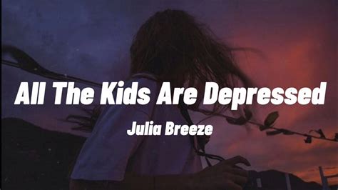 All The Kids Are Depressed Jeremy Zucker Lyrics Julia Breeze