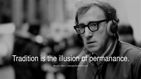 Tradition Is The Illusion Of Permanance Woody Allen Quotes Movie Film