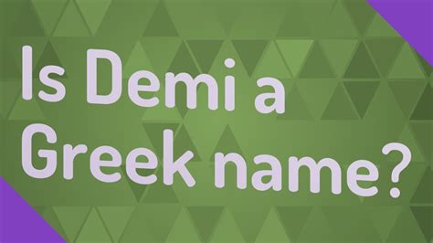 Is Demi A Greek Name Youtube