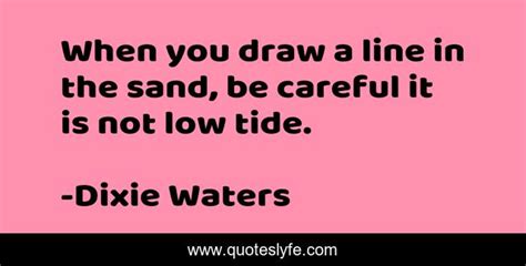 When You Draw A Line In The Sand Be Careful It Is Not Low Tide