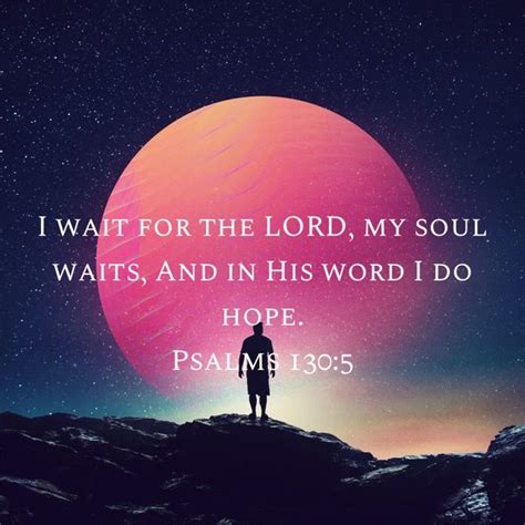 Psalms 130 5 I Wait For The LORD My Soul Waits And In His Word I Do