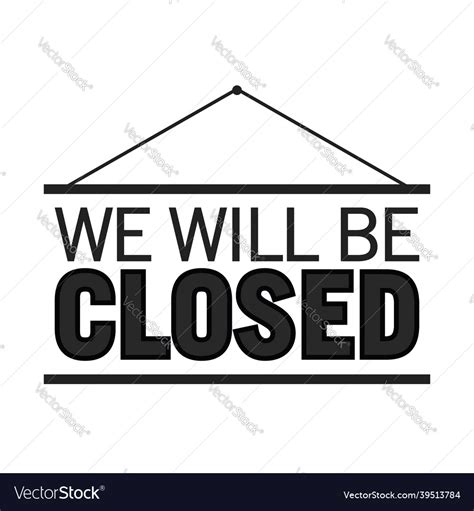 We Will Be Closed Sign Business Closed Royalty Free Vector