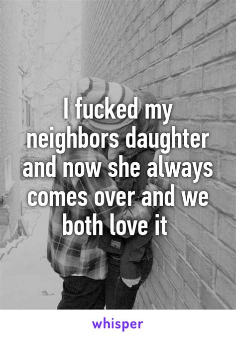 i fucked my neighbors daughter and now she always comes over and we both love it