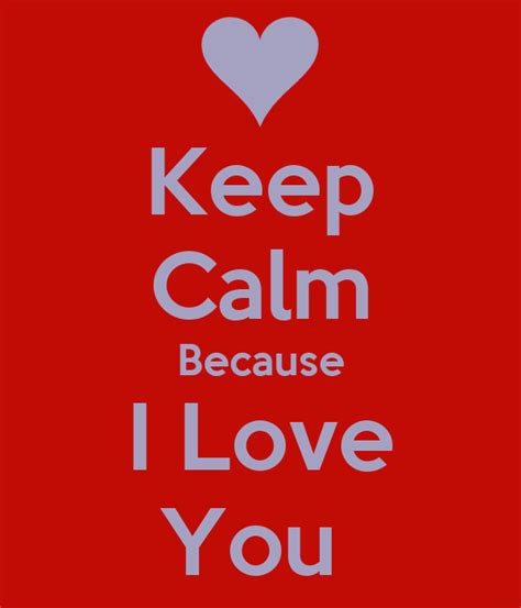 Keep Calm Because I Love You Keep Calm And Carry On Image Generator