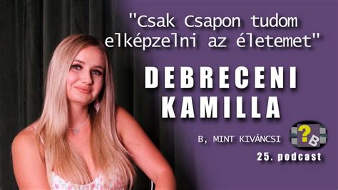 Debreceni Kamilla B Mint Kíváncsi 25 Podcast Youtube