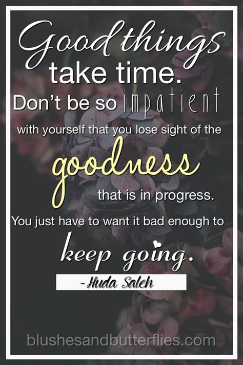 Good Things Take Time Quotes To Live By Pretty Quotes Inspirational