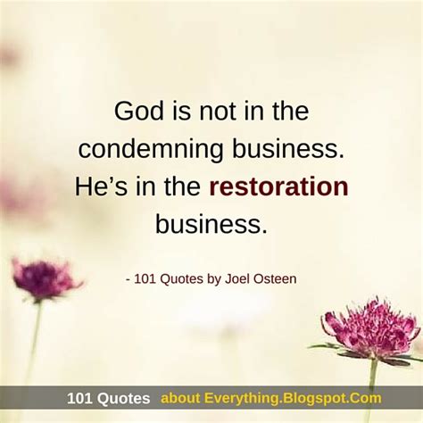 Maybe you would like to learn more about one of these? God is not in the condemning business - Joel Osteen Quotes - 101 Quotes