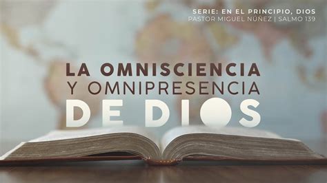 La Omnisciencia Y Omnipresencia De Dios Pastor Miguel Núñez La Ibi