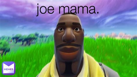 Joe Mama Pelgonthemememaker Memes