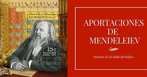 Cuál es la importancia de los aportes de Mendeleiev al conocimiento