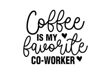 Premium Vector Coffee Is My Favorite Coworker