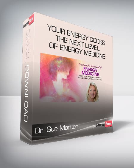 Dr Sue Morter Your Energy Codes The Next Level Of Energy Medicine