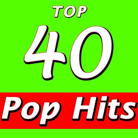 Top 40 Pop Hits Top 40 Télécharger Et écouter Lalbum