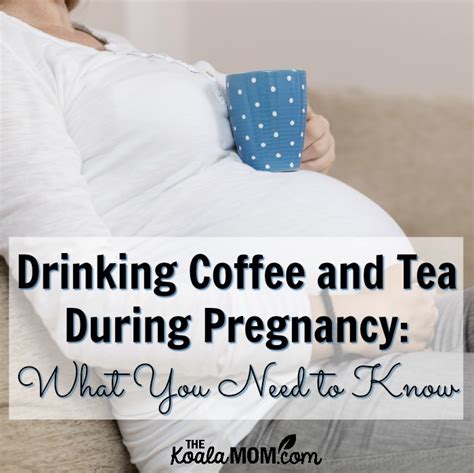 Both tea and coffee contain caffeine that has bad effect on development of fetus. Drinking Coffee and Tea During Pregnancy: What You Need to ...