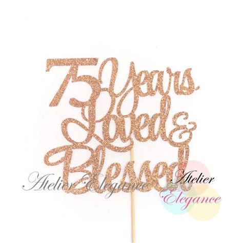 75 Years Loved And Blessed Cake Topper 75th Anniversary Cake Etsy 75