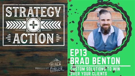 Brad Benton On Custom Solutions To Win Over Your Clients Strategy Action Ep13 Youtube