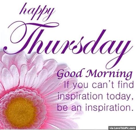 Happy Thursday Good Morning Be An Inspiration Pictures, Photos, and