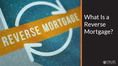 Reverse Mortgage What Is A Reverse Mortgage Truic