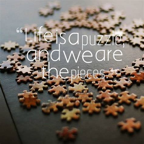 So now it is time to disassemble the parts of the jigsaw puzzle or to piece another. Puzzle Quotes | Puzzle Sayings | Puzzle Picture Quotes