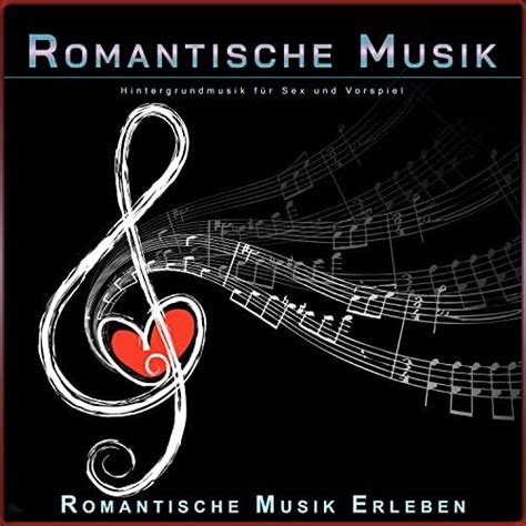 Romantische Musik Hintergrundmusik Für Sex Und Vorspiel By Sex Musik