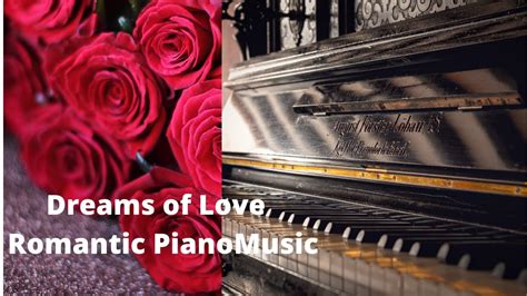Dreams Of Love Romantic Piano Music Youtube